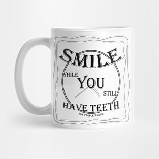 SMILE while You still Have Teeth (v4) Mug